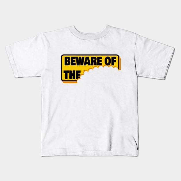 Beware of? Kids T-Shirt by MasterChefFR